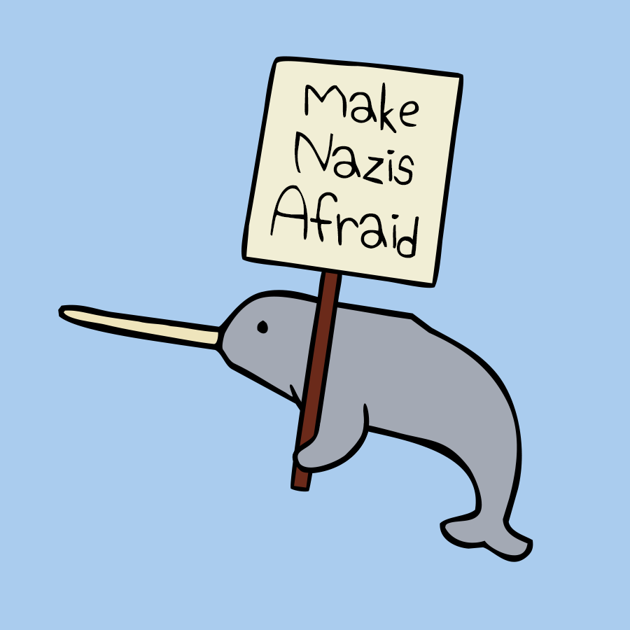 Single image of Narwhal holding a sign saying "Make Nazis Afraid"